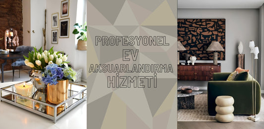 Profesyonel Ev Aksesuarlandırma Hizmeti